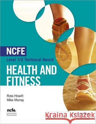 NCFE Level 1/2 Technical Award in Health and Fitness Ross Howitt Mike Murray  9781510446403 Hodder Education