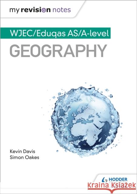 My Revision Notes: WJEC/Eduqas AS/A-level Geography Kevin Davis 9781510447684