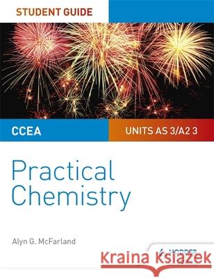 CCEA AS/A2 Chemistry Student Guide: Practical Chemistry Alyn G. McFarland   9781510448018 Hodder Education