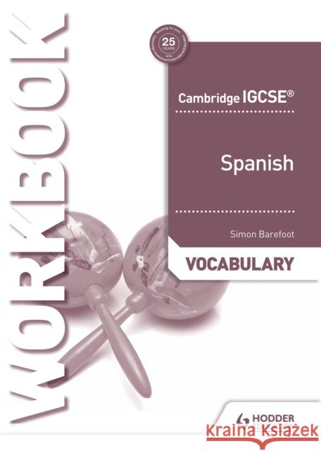 Cambridge IGCSE™ Spanish Vocabulary Workbook Simon Barefoot 9781510448094