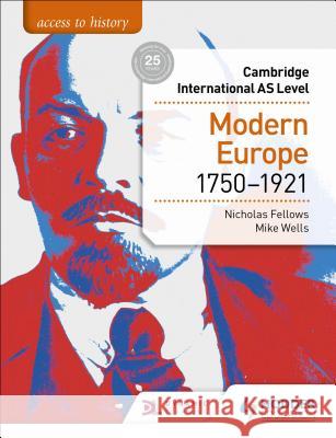 Access to History for Cambridge International AS Level: Modern Europe 1750-1921 Mike Wells 9781510448698