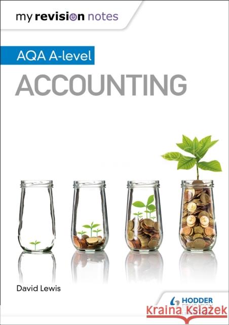 My Revision Notes: AQA A-level Accounting David Lewis   9781510449367 Hodder Education