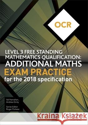 OCR Level 3 Free Standing Mathematics Qualification: Additional Maths Exam Practice (2nd edition) Andrew Ginty Val Hanrahan  9781510449695