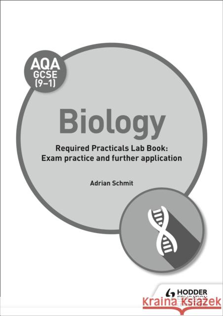 AQA GCSE (9-1) Biology Student Lab Book Adrian Schmit   9781510451049 Hodder Education