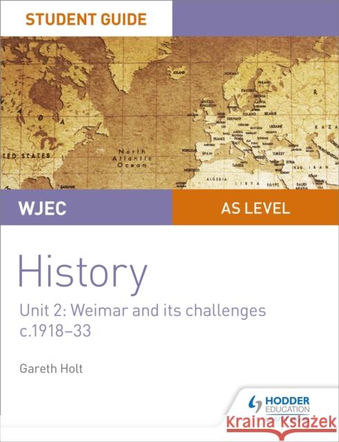 WJEC AS-level History Student Guide Unit 2: Weimar and its challenges c.1918-1933 Gareth Holt   9781510451438 Hodder Education