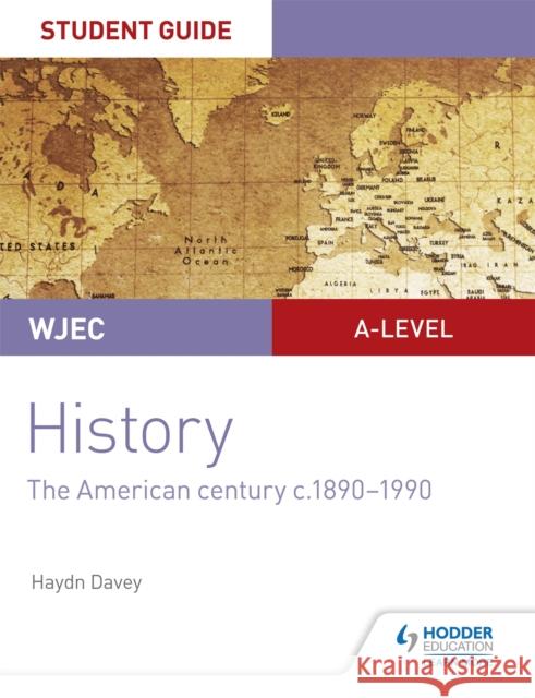 WJEC A-level History Student Guide Unit 3: The American century c.1890-1990 Haydn Davey   9781510451445 Hodder Education