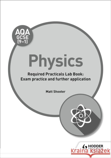 AQA GCSE (9-1) Physics Student Lab Book Matt Shooter   9781510451490 Hodder Education