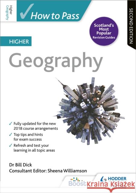 How to Pass Higher Geography, Second Edition Sheena Williamson Bill Dick  9781510452411 Hodder Education