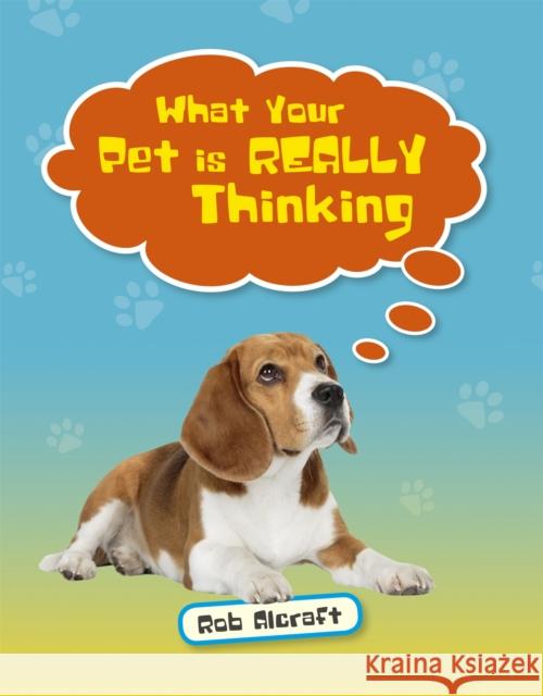 Reading Planet KS2 - What Your Pet is REALLY Thinking - Level 2: Mercury/Brown band Alcraft, Rob 9781510453470 Rising Stars UK Ltd