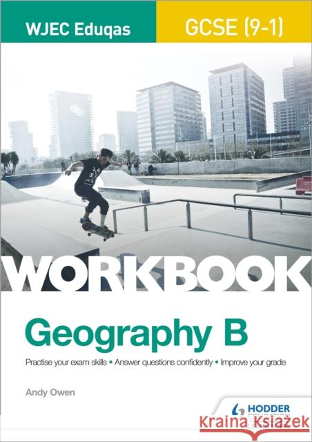 WJEC Eduqas GCSE (9–1) Geography B Workbook Andy Owen 9781510453548 Hodder Education