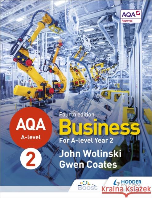 AQA A-level Business Year 2 Fourth Edition (Wolinski and Coates) John Wolinski Gwen Coates  9781510455481