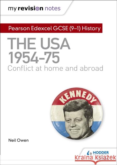 My Revision Notes: Pearson Edexcel GCSE (9-1) History: The USA, 1954–1975: conflict at home and abroad Neil Owen 9781510456280 Hodder Education