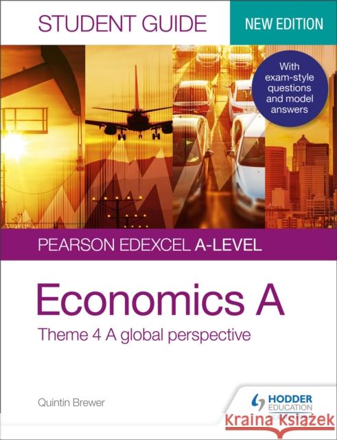 Pearson Edexcel A-level Economics A Student Guide: Theme 4 A global perspective Quintin Brewer   9781510458079 Hodder Education