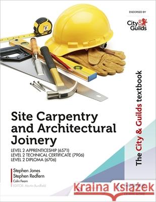 The City & Guilds Textbook: Site Carpentry and Architectural Joinery for the Level 2 Apprenticeship (6571), Level 2 Technical Certificate (7906) & Level 2 Diploma (6706) Stephen Jones Stephen Redfern Colin Fearn 9781510458130 Hodder Education