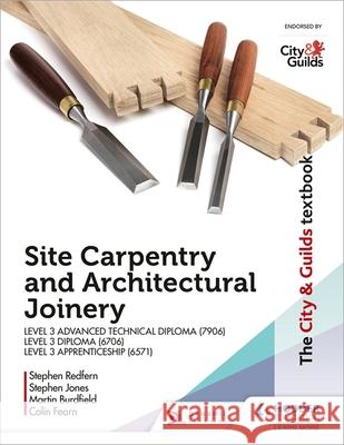 The City & Guilds Textbook: Site Carpentry & Architectural Joinery for the Level 3 Apprenticeship (6571), Level 3 Advanced Technical Diploma (7906) & Level 3 Diploma (6706) Fearn, Colin 9781510458154