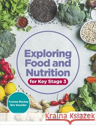 Exploring Food and Nutrition for Key Stage 3 Yvonne Mackey Bev Saunder  9781510458222 Hodder Education