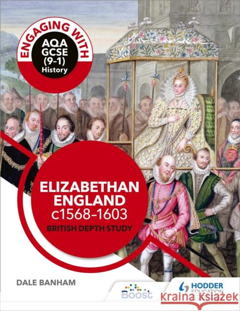Engaging with AQA GCSE (9–1) History: Elizabethan England, c1568–1603 British depth study Dale Banham 9781510458949
