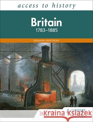 Access to History: Britain 1783-1885 Benjamin Armstrong   9781510459151