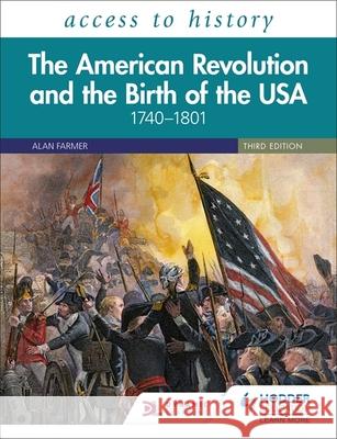 Access to History: The American Revolution and the Birth of the USA 1740–1801, Third Edition Vivienne Sanders 9781510459182