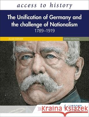 Access to History: The Unification of Germany and the Challenge of Nationalism 1789–1919, Fifth Edition Vivienne Sanders 9781510459205
