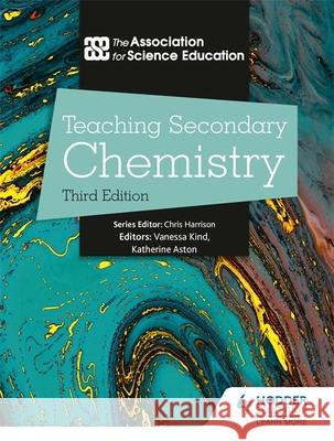 Teaching Secondary Chemistry 3rd Edition The Association For Science Ed   9781510462571 Hodder Education