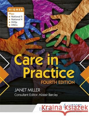 Care in Practice Higher, Fourth Edition Janet Miller   9781510462878