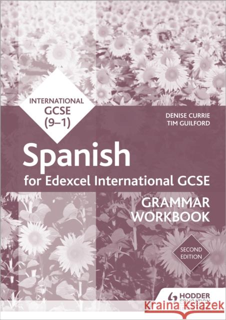 Edexcel International GCSE Spanish Grammar Workbook Second Edition Denise Currie Timothy Guilford  9781510467484
