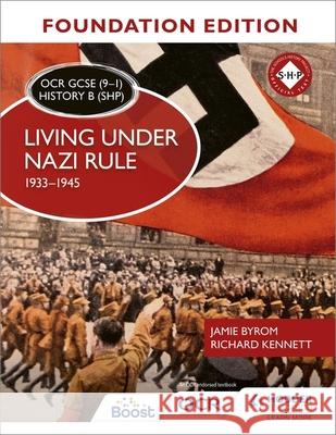 OCR GCSE (9–1) History B (SHP) Foundation Edition: Living under Nazi Rule 1933–1945 Richard Kennett 9781510469549 Hodder Education