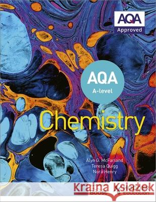 AQA A Level Chemistry (Year 1 and Year 2) Alyn G. McFarland Nora Henry Teresa Quigg 9781510469839 Hodder Education