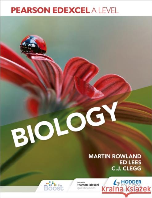 Pearson Edexcel A Level Biology (Year 1 and Year 2) Martin Rowland Edward Lees C. J. Clegg 9781510469938 Hodder Education