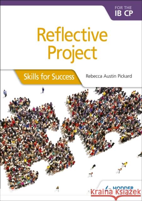 Reflective Project for the IB CP: Skills for Success Rebecca Austin Pickard 9781510471368