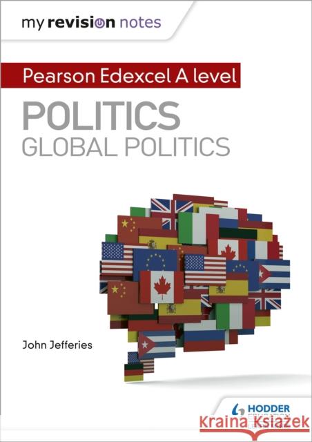 My Revision Notes: Pearson Edexcel A-level Politics: Global Politics John, MD, MPH, FAAP, FACC Jefferies 9781510471726