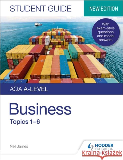 AQA A-level Business Student Guide 1: Topics 1–6 Neil James 9781510471986 Hodder Education