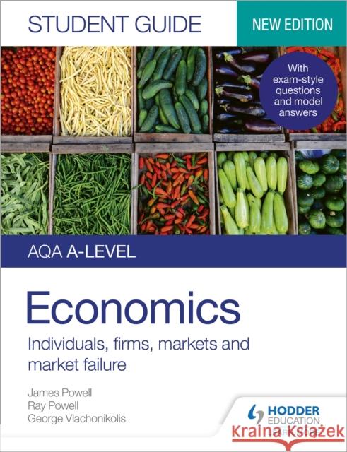 AQA A-level Economics Student Guide 1: Individuals, firms, markets and market failure James Powell Ray Powell  9781510472006 Hodder Education