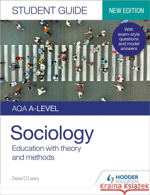 AQA A-level Sociology Student Guide 1: Education with theory and methods Dave O'Leary   9781510472020 Hodder Education