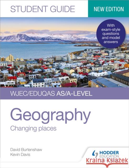 WJEC/Eduqas AS/A-level Geography Student Guide 1: Changing places Kevin Davis David Burtenshaw  9781510472167 Hodder Education