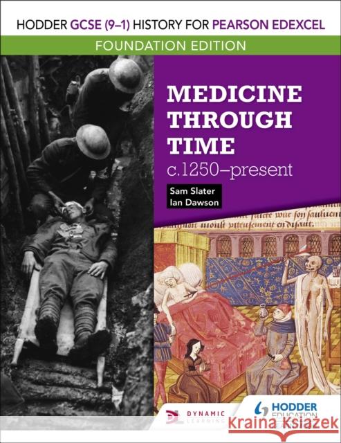 Hodder GCSE (9–1) History for Pearson Edexcel Foundation Edition: Medicine through time c.1250–present Sam Slater 9781510473195