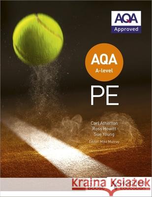 AQA A-level PE (Year 1 and Year 2) Carl Atherton Sue Young Ross Howitt 9781510473300 Hodder Education