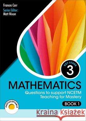 KS3 Mathematics: Questions to support NCETM Teaching for Mastery (Book 1) Frances Carr   9781510474925 Hodder Education