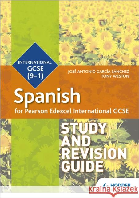 Pearson Edexcel International GCSE Spanish Study and Revision Guide Jose Antonio Garcia Sanchez Tony Weston  9781510475007 Hodder Education