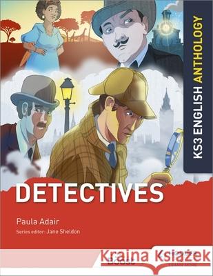 Key Stage 3 English Anthology: Detectives Jane Sheldon Paula Adair  9781510477315