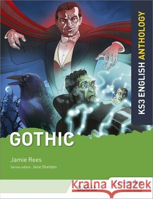 Key Stage 3 English Anthology: Gothic Jamie Rees Jane Sheldon  9781510477339