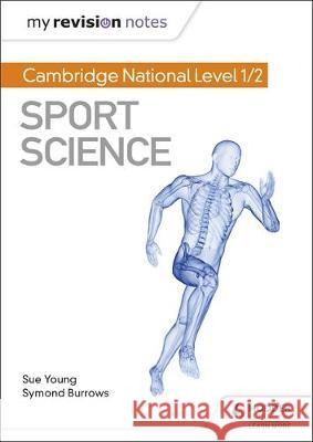My Revision Notes: Cambridge National Level 1/2 Sport Science Sue Young Symond Burrows  9781510478572 Hodder Education