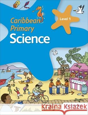 Caribbean Primary Science Book 1 Karen Morrison Milly Fullick Lisa Greenstein 9781510478923