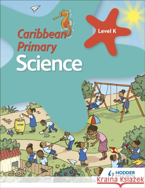 Caribbean Primary Science Kindergarten Book Karen Morrison Arabella Koopman Fiona Macgregor 9781510478985 Hodder Education