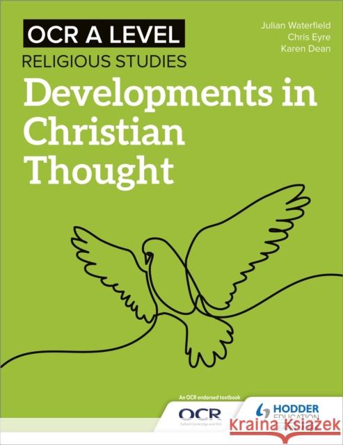 OCR A Level Religious Studies: Developments in Christian Thought Julian Waterfield Chris Eyre Karen Dean 9781510479968