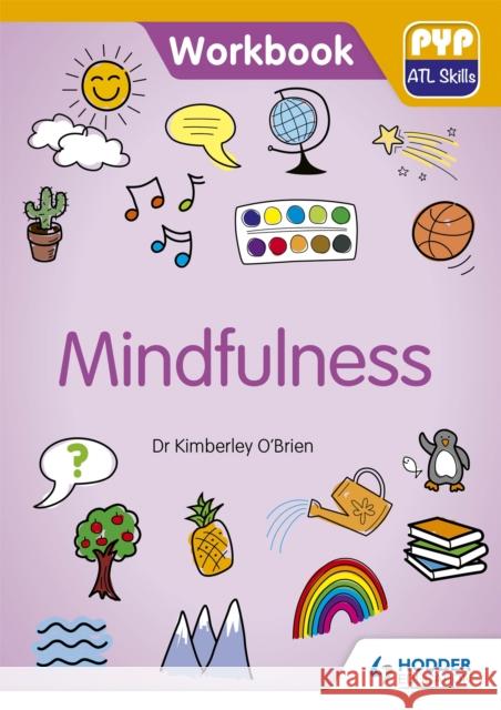 Mindfulness: Pyp ATL Skills Workbook Kimberley O'Brien 9781510481626