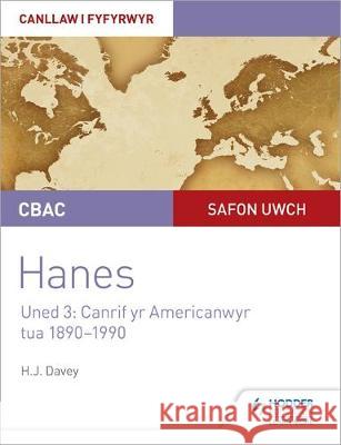 CBAC Safon Uwch Hanes - Canllaw i Fyfyrwyr Uned 3: Canrif yr Americanwyr, tua 1890-1990 (WJEC A-level History Student Guide Unit 3: The American century c.1890-1990 Welsh language edition) Haydn Davey   9781510482067 