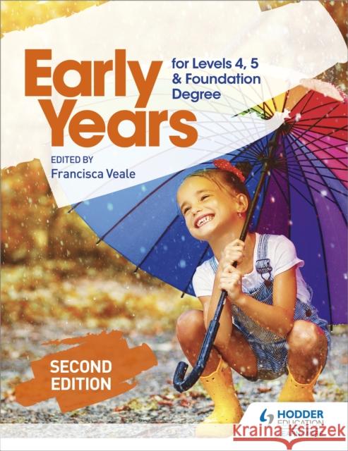 Early Years for Levels 4, 5 and Foundation Degree Second Edition Francisca Veale   9781510482883 Hodder Education