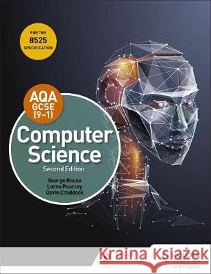 AQA GCSE Computer Science, Second Edition George Rouse Lorne Pearcey Gavin Craddock 9781510484306 